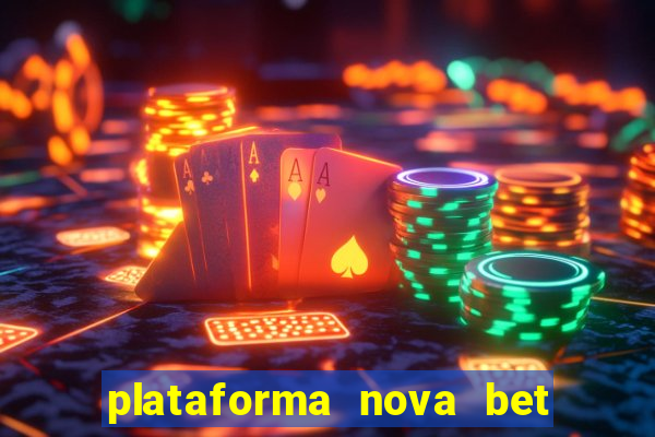 plataforma nova bet com bonus de cadastro